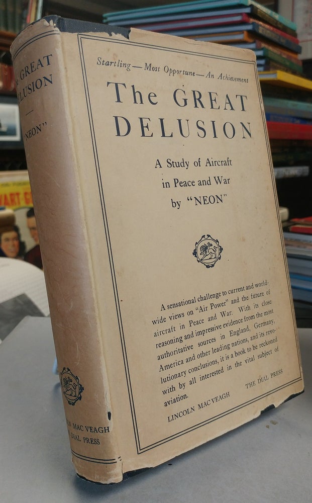 Item #32210 The Great Delusion. A Study of Aircraft in Peace and War. By "NEON" Mrs. Marion ACKWORTH.