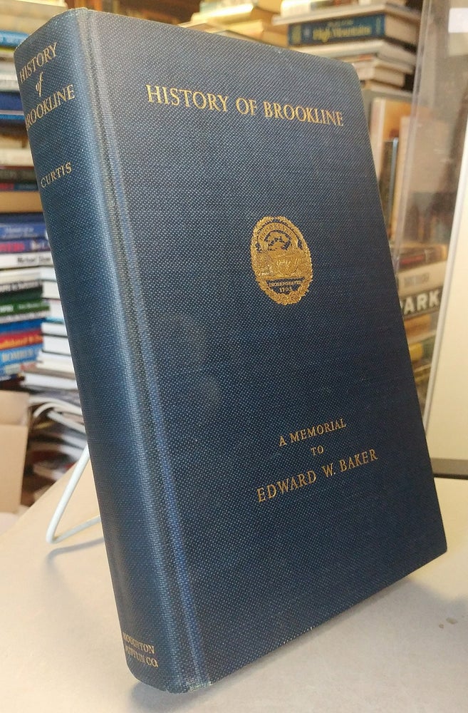 Item #32248 History of the town of Brookline, Massachusetts; a memorial to Edward W. Baker. John Gould CURTIS.
