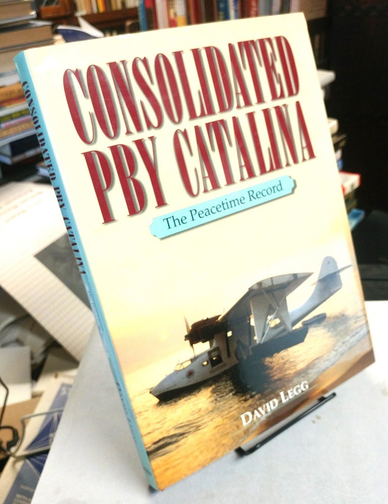 Item #32338 Consolidated PBY CATALINA. The Peacetime Record. David LEGG.