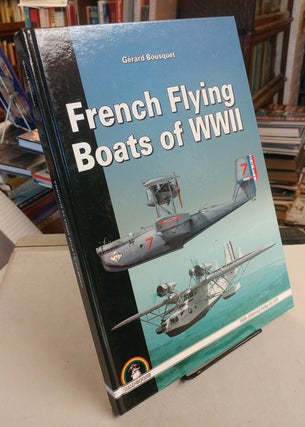 Item #32340 French Flying Boats of WW II. Gerard BOUSQUET