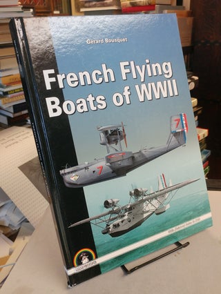Item #32341 French Flying Boats of WW II. Gerard BOUSQUET