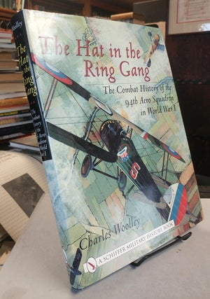 Item #32344 The Hat in the Ring Gang. The Combat History of the 94th Aero Squadron in World War...