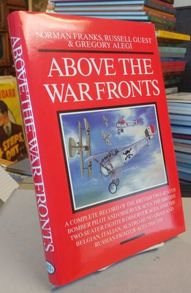 Item #32392 Above the War Fronts. Norman L. R. Franks, Russell Guest, Gregory Alegi