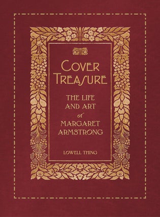 Item #32415 Cover Treasure. The Life and Art of Margaret Armstrong. Lowell THING