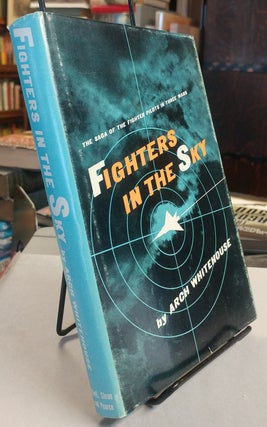 Item #32484 Fighters in the Sky. The Saga of the Fighter Pilots in Three Wars. Arch WHITEHOUSE