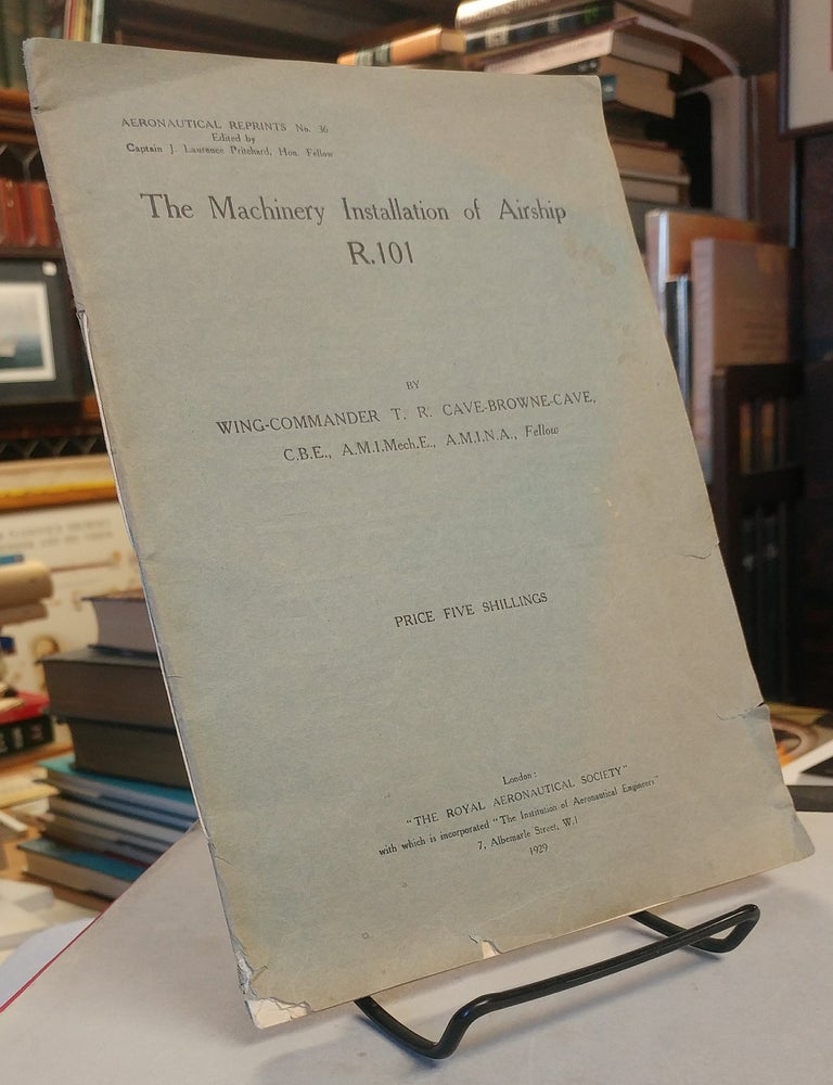 Item #32485 The Machinery Installation of Airship R.101. Wing Commander T. R. Cave-Browne-Cave.