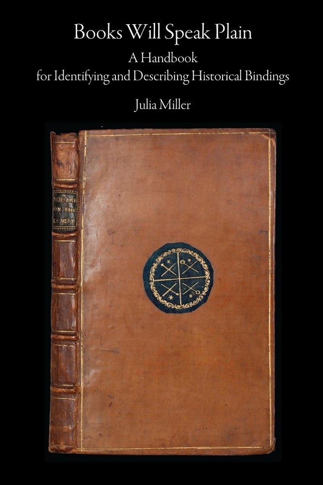 Item #32588 Books Will Speak Plain. A Handbook for Identifying and Describing Historical Bindings. Julia MILLER.