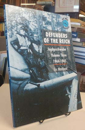 Item #32603 Defenders of the Reich. Jagdgeschwader 1. Vol. Three, 1944-1945. Eric MOMBEEK
