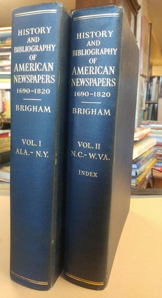 Item #32634 History and Bibliography of American Newspapers 1690-1820. Two volumes. Clarence S....