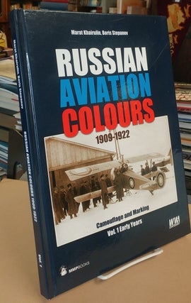 Item #32687 Russian Aviation Colours 1909 - 1922. Book I. Early Years. Marat KHAIRULIN, Boris...