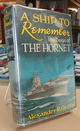 Item #32698 A Ship to Remember. The Saga of the Hornet. Alexander R. GRIFFIN