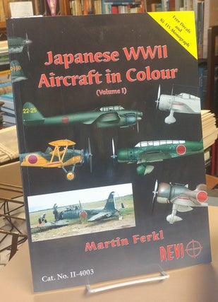 Item #32793 Japanese WWII Aircraft in Colour. Volume I. (Text in English). Martin FERKL