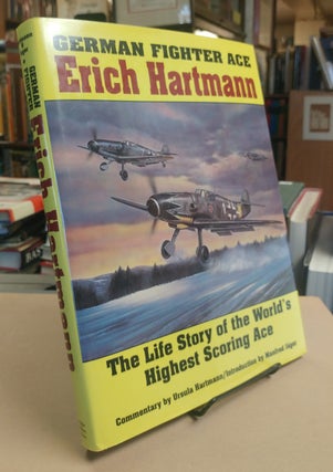 Item #32913 German Fighter Ace Erich Hartmann. The Story of the World's Highest Scoring Ace....