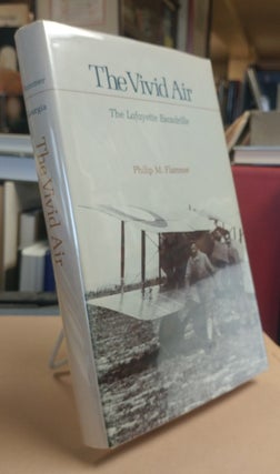 Item #32945 The Vivid Air. The Lafayette Escadrille. Philip M. FLAMMER