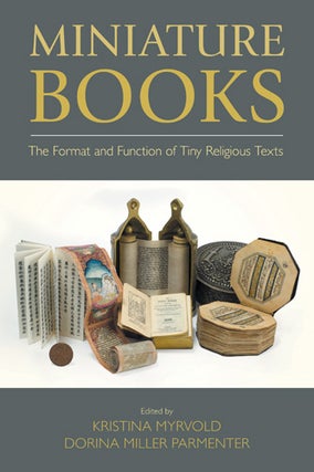 Item #33170 Miniature Books. The Format and Function of Tiny Religious Texts. Kristina MYRVOLD,...
