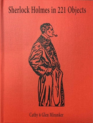 Item #33200 Sherlock Holmes in 221 Objects. From the Collection of Glen S. Miranker. Cathy...
