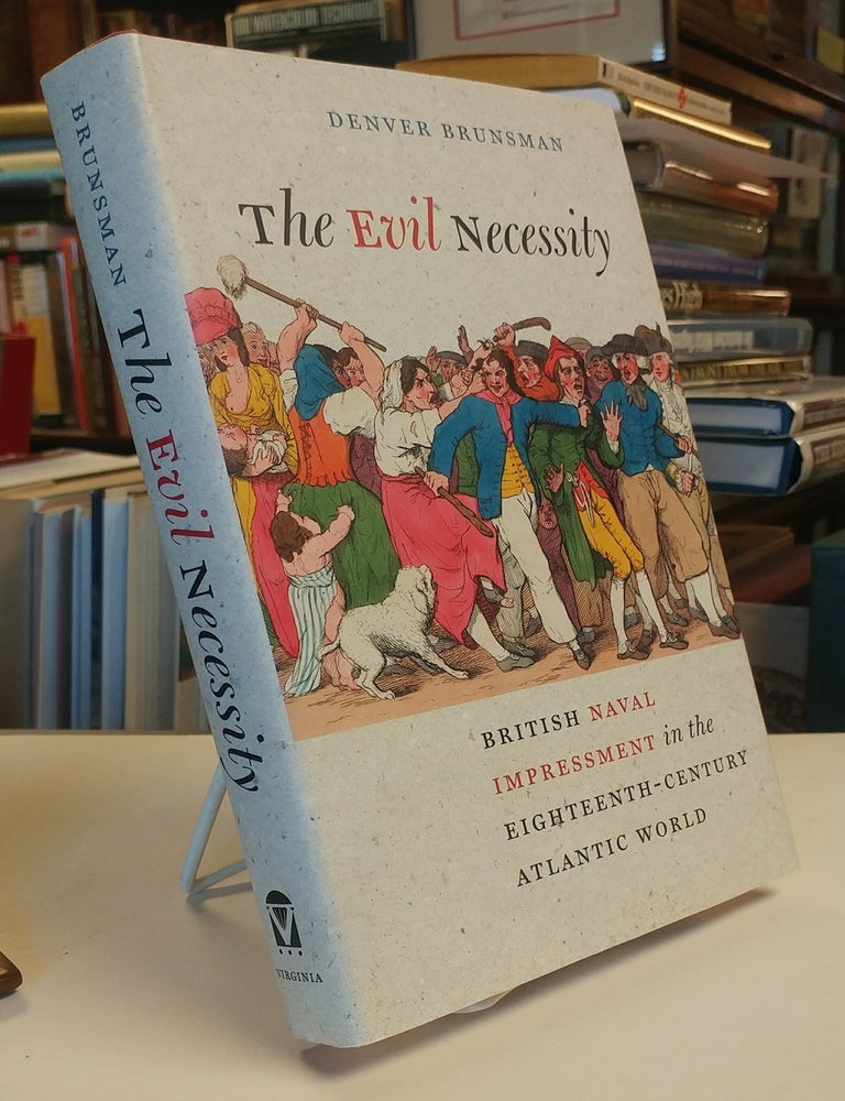 Item #33245 The Evil Necessity. British Naval Impressment in the Eighteen-Century Atlantic World. Denver BRUNSMAN.