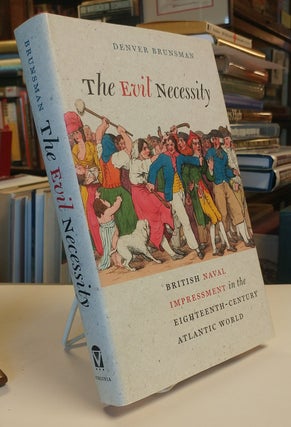 Item #33245 The Evil Necessity. British Naval Impressment in the Eighteen-Century Atlantic World....