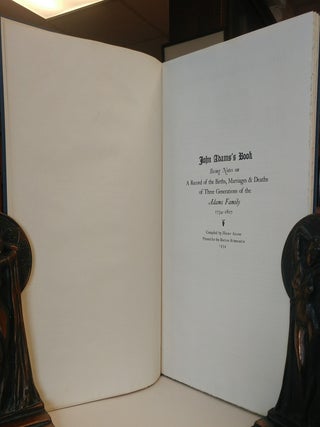 John Adams's Book. Being Notes on A Record of Births, Marriages & Deaths of Three Generations of the Adams Family 1734 - 1807.