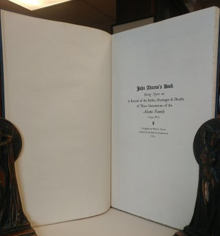 John Adams's Book. Being Notes on A Record of Births, Marriages & Deaths of Three Generations of the Adams Family 1734 - 1807.