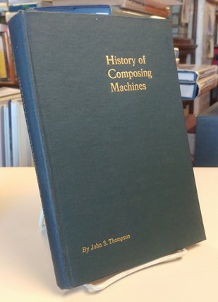 Item #33267 History of Composing Machines. A Complete Record of the Art of Composing Type by...
