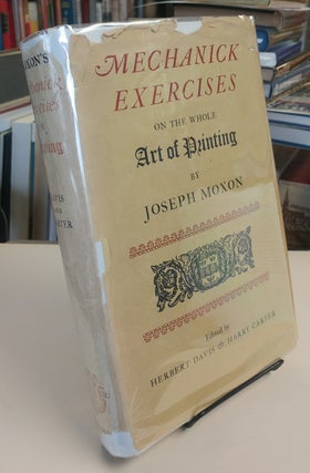 Mechanick Exercises on the Whole Art of Printing (1683-4). Edited by Herbert Davis & Harry. Joseph MOXON.