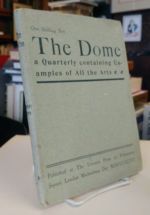 The Dome: a quarterly containing examples of all the arts. First Series, Nos. 1-5, complete; New Series, No. 1. All published of the Firsts Series.
