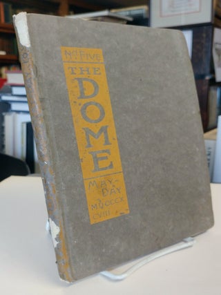 The Dome: a quarterly containing examples of all the arts. First Series, Nos. 1-5, complete; New Series, No. 1. All published of the Firsts Series.