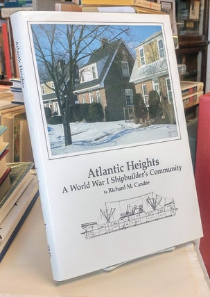 Item #33417 Atlantic Heights: A World War I Shipbuilders Community. Richard M. CANDEE