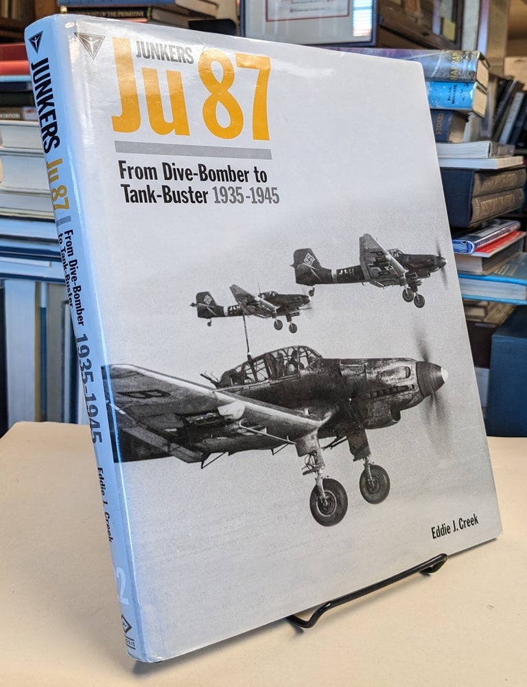 Item #33633 Junkers Ju 87 From Dive-Bomber to Tank-Buster 1935-1945. Eddie J. CREEK.