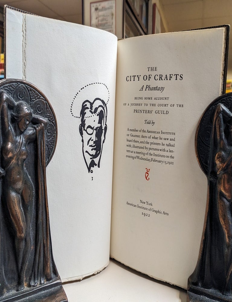 Item #33712 The City of Crafts. A Phantasy Being Some Account of a Journey to the Court of the Printers' Guild. Told by A member of the American Institute of Graphic Arts of what he saw and heard there, and the printers he talked with; illustrated by pictures with a lantern at a meeting of the Institute on the evening of Wednesday, February 15, 1922. Frederic W. GOUDY.