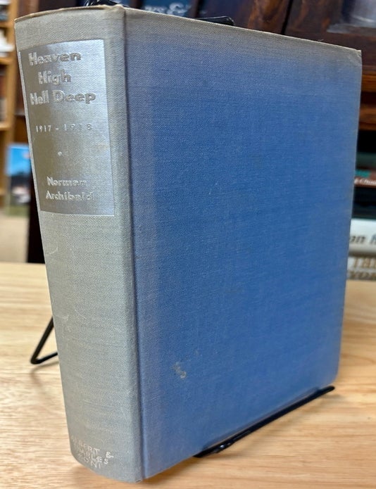 Item #34109 Heaven High Hell Deep 1917-1918. [Inscribed and signed]. Norman ARCHIBALD.