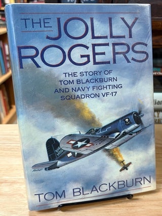 The Jolly Rogers. The Story of Tom Blackburn and Navy Fighting Squadron VF-17. Tom BLACKBURN.