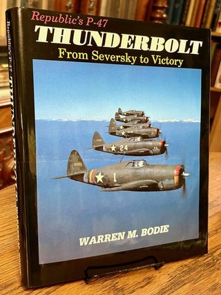 Item #34723 Republic's P-47 Thunderbolt: From Seversky to Victory. Warren M. BODIE