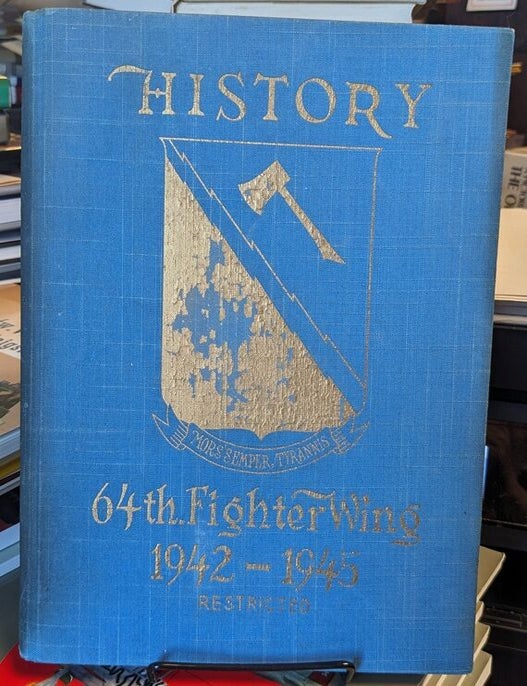 Item #34982 History 64th Fighter Wing 1942-1945. Restricted. Harlan S. CAMPBELL, Philip S. Campbell, John M. Lexeen.