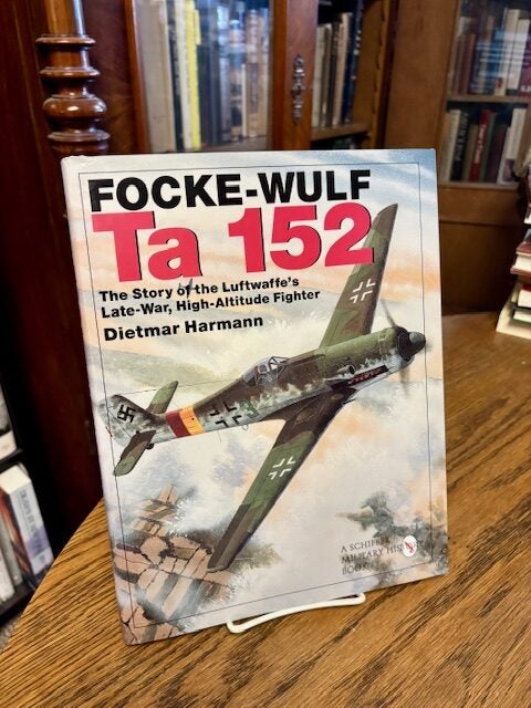 Focke-Wulf Ta 152. The Story of the Luftwaffe's Late-War, High-Altitude ...