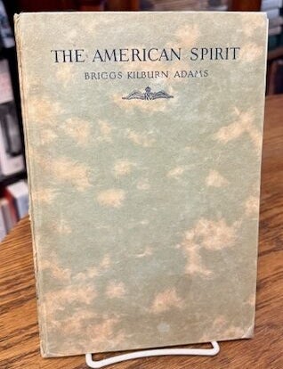 Item #35018 The American Spirit. The Letters of Briggs Kilburn Adams. Lieutenant of the Royal Flying Corps. Briggs Kilburn ADAMS.