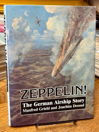 Item #35255 Zeppelin! The German Airship Story. Manfred GRIEHL, Joachim Dressel