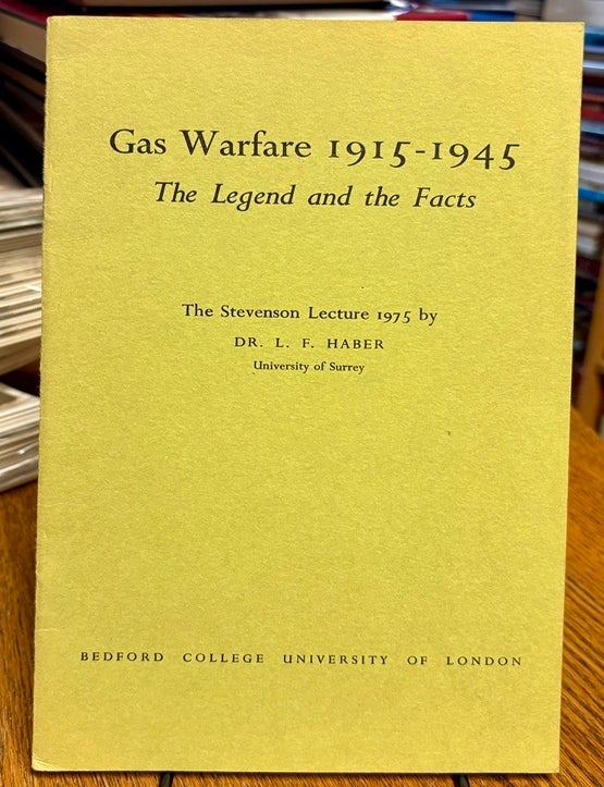 Item #35272 Gas Warfare 1915-1945. The Legend and the Facts. The Stevenson Lecture 1975 by Dr. L. F. Haber, University of Surrey. Dr. L. F. HABER.