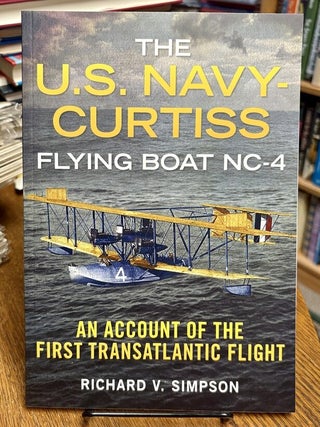 Item #35273 The U.S. Navy-Curtiss Flying Boat NC-4. An Account of the First Transatlantic Flight....