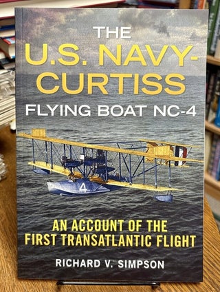 Item #35273 The U.S. Navy-Curtiss Flying Boat NC-4. An Account of the First Transatlantic Flight....