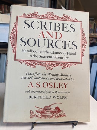 Item #35281 Scribes and Sources. Handbook of the Chancery Hand in the Sixteenth Century. A. S....