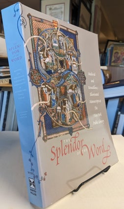 Item #35295 The Splendor of the Word. Medieval and Renaissance Manuscripts at the New York Public...