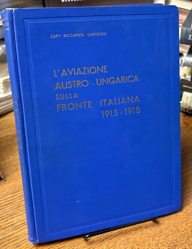 Item #35399 L' aviazione austro-ungarica sulla fronte italiana 1915 - 1918. [Text in Italian]. Riccardo CAVIGIOLI.