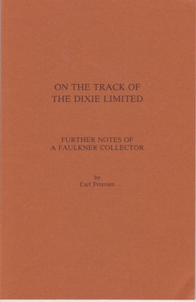 Item #37 On the Track of the Dixie Limited. Further Notes of a Faulkner Collector. Carl PETERSEN