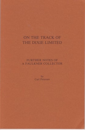 Item #37 On the Track of the Dixie Limited. Further Notes of a Faulkner Collector. Carl PETERSEN