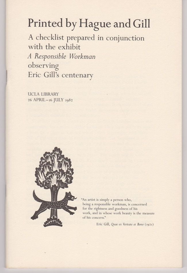 Item #44 Printed by Hague and Gill. A Checklist prepared in conjunction with the exhibit "A Responsible Workman" observing Eric Gill's centenary. (Cover title).