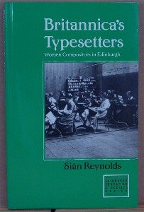 Item #7574 Britannica's Typesetters. Women Compositors in Edwardian Edinburgh. Sian REYNOLDS
