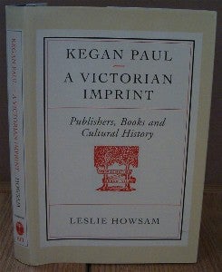 Item #9671 Victorian Imprint Kegan Paul. Publishers, Books, and Cultural History. Leslie HOWSAM